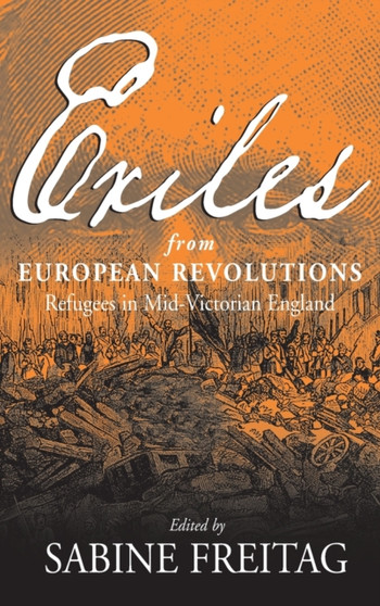 Exiles From European Revolutions : Refugees in Mid-Victorian England