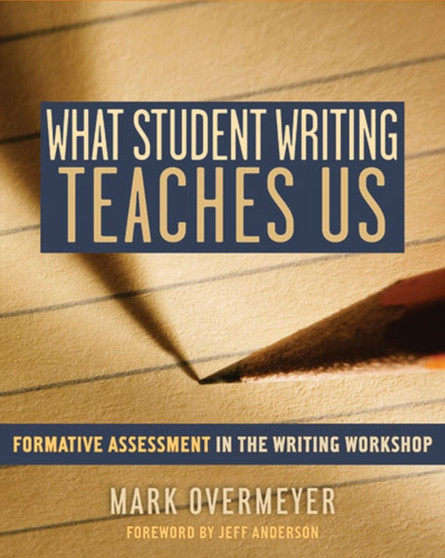 What Student Writing Teaches Us : FOrmative Assessment in the Writing Workshop