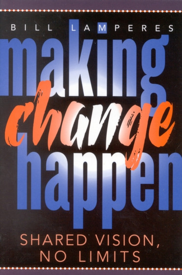 Making Change Happen : Shared Vision, No Limits