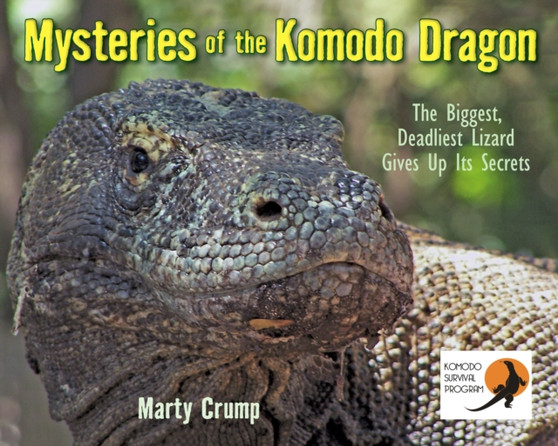 Mysteries of the Komodo Dragon : The Biggest, Deadliest Lizard Gives Up Its Secrets