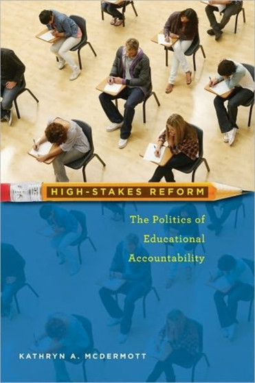 High-Stakes Reform : The Politics of Educational Accountability