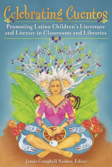 Celebrating Cuentos : Promoting Latino Children's Literature and Literacy in Classrooms and Libraries