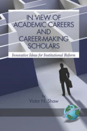 In View of Academic Careers and Career-making Scholars : Innovative Ideas for Institutional Reform