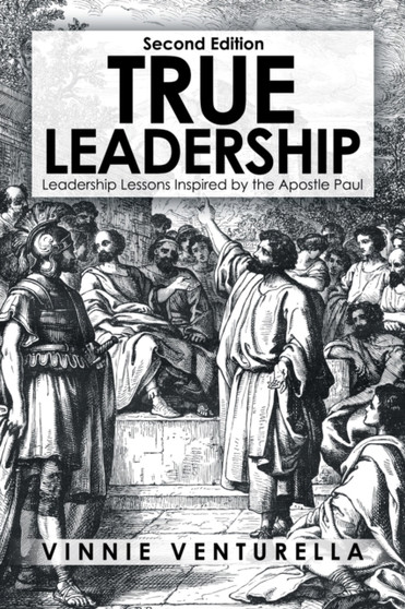 True Leadership : Leadership Lessons Inspired by the Apostle Paul