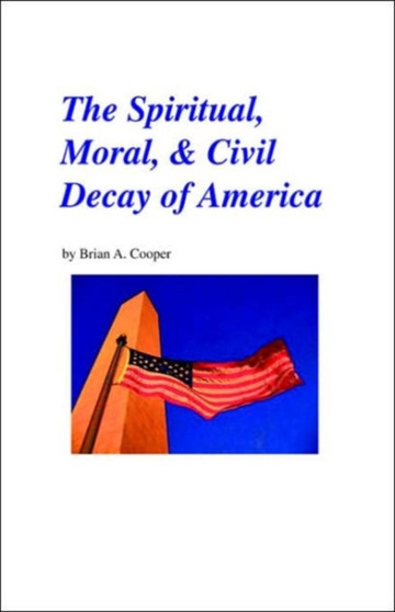 The Spiritual, Moral  Civil Decay of America