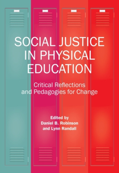 Social Justice in Physical Education : Critical Reflections and Pedagogies for Change