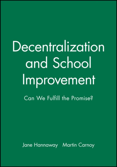 Decentralization and School Improvement : Can We Fulfill the Promise?