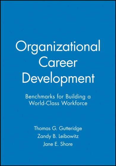 Organizational Career Development : Benchmarks for Building a World-Class Workforce