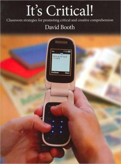 It's Critical! : Classroom Strategies for Deepening and Extending Comprehension