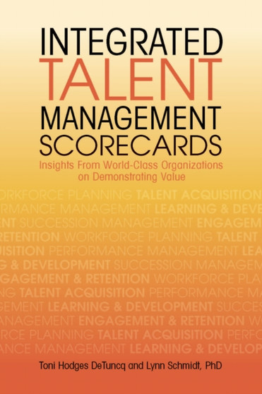 Integrated Talent Management Scorecards : Insights From World-Class Organizations on Demonstrating Value