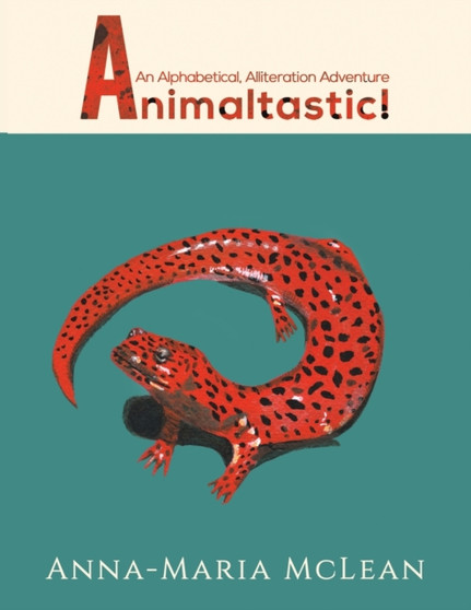 Animaltastic : An Alphabetical, Alliteration Adventure
