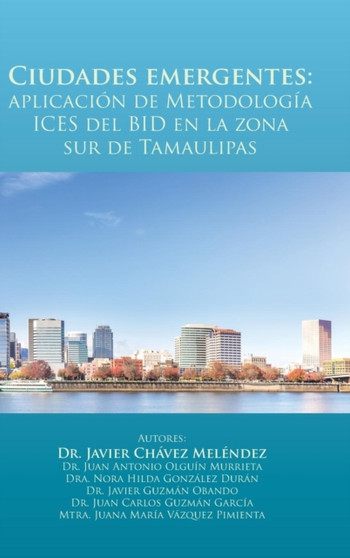 Ciudades emergentes : aplicacion de Metodologia ICES del BID en la zona sur de Tamaulipas