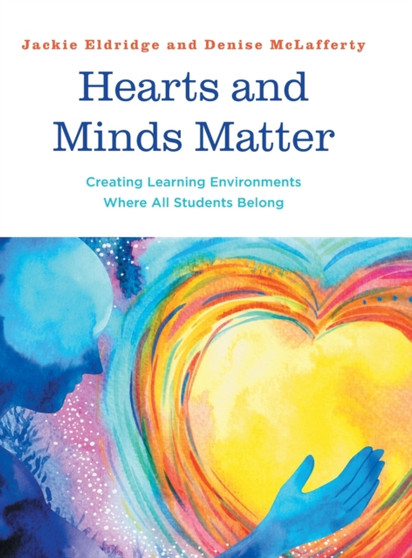 Hearts and Minds Matter, Creating Learning Environments Where All Students Belon : Creating Learning Environments Where All Students Belong