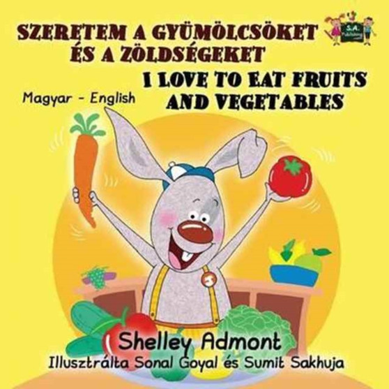 I Love to Eat Fruits and Vegetables : Hungarian English Bilingual Edition