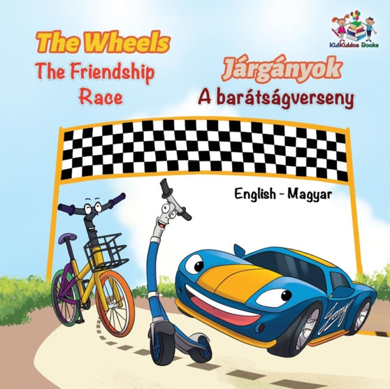 The Wheels The Friendship Race (English Hungarian Book for Kids) : Bilingual Hungarian Children's Book