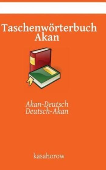 Taschenworterbuch Akan : Akan-Deutsch, Deutsch-Akan