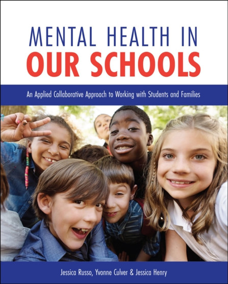 Mental Health in Our Schools : An Applied Collaborative Approach to Working with Students and Families