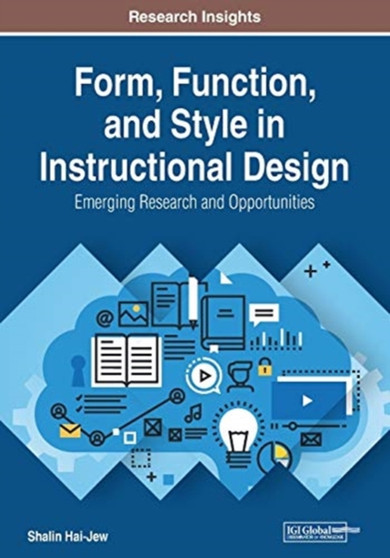 Form, Function, and Style in Instructional Design : Emerging Research and Opportunities