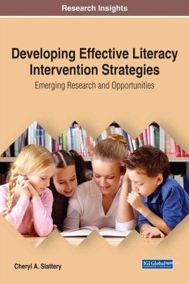 Developing Effective Literacy Intervention Strategies : Emerging Research and Opportunities