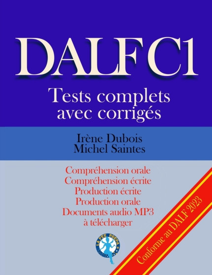 DALF C1 Tests complets corriges : Comprehension orale, comprehension ecrite, production ecrite, production orale : 1