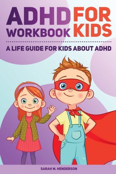 ADHD Workbook for Kids : A Life Guide for Kids About ADHD