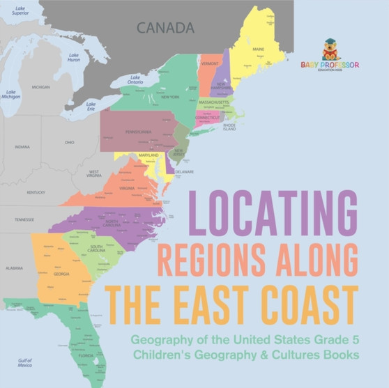 Locating Regions Along the East Coast Geography of the United States Grade 5 Children's Geography  Cultures Books