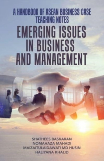 A Handbook of Asean Business Case Teaching Notes : Emerging Issues in Business and Management