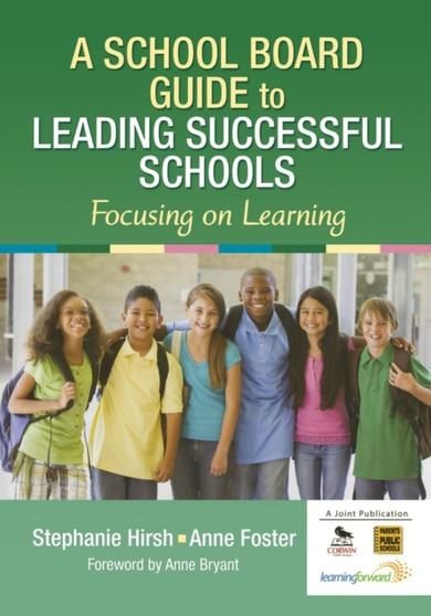 A School Board Guide to Leading Successful Schools : Focusing on Learning