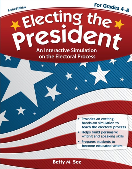 Electing the President : An Interactive Simulation on the Electoral Process (Rev. Ed., Grades 4-8)