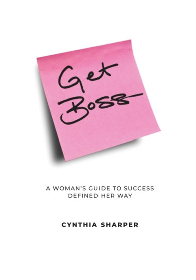 Get Boss : A Woman's Guide to Success Defined Her Way