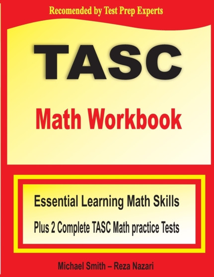 TASC Math Workbook : Essential Learning Math Skills Plus Two Complete TASC Math Practice Tests
