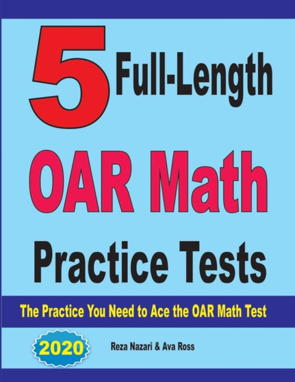 5 Full-Length OAR Math Practice Tests : The Practice You Need to Ace the OAR Math Test