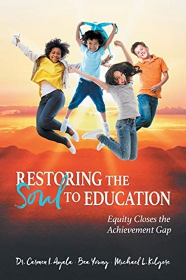 Restoring the Soul to Education : Equity Closes the Achievement Gap