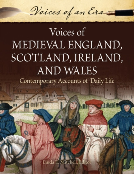 Voices of Medieval England, Scotland, Ireland, and Wales : Contemporary Accounts of Daily Life