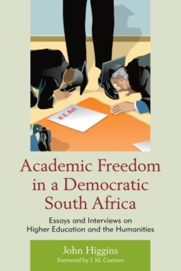 Academic Freedom in a Democratic South Africa : Essays and Interviews on Higher Education and the Humanities