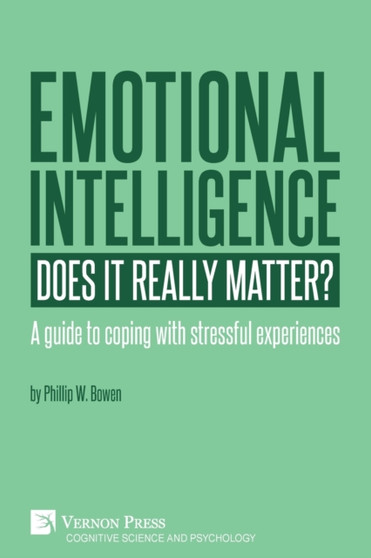Emotional intelligence : Does it really matter?: A guide to coping with stressful experiences