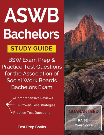 ASWB Bachelors Study Guide : BSW Exam Prep  Practice Test Questions for the Association of Social Work Boards Bachelors Exam