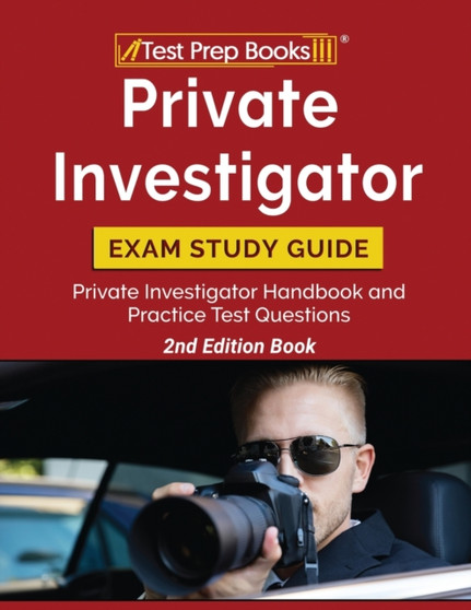 Private Investigator Exam Study Guide : Private Investigator Handbook and Practice Test Questions [2nd Edition Book]