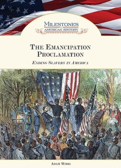 The Emancipation Proclamation : Ending Slavery in America