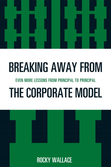 Breaking Away from the Corporate Model : Even More Lessons from Principal to Principal