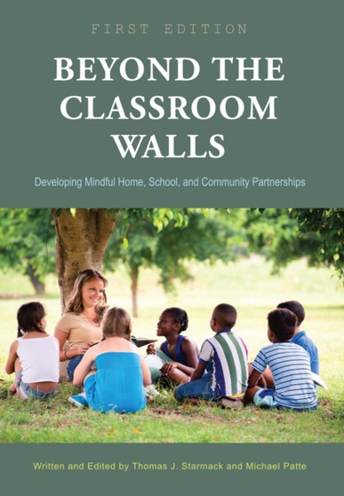 Beyond the Classroom Walls : Developing Mindful Home, School, and Community Partnerships