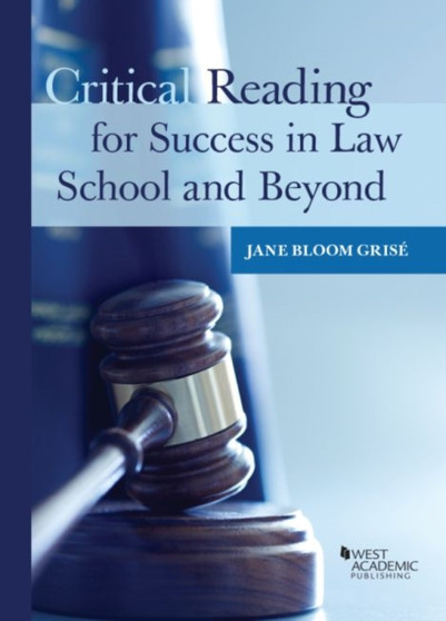 Critical Reading for Success in Law School and Beyond Critical Reading for Success in Law School and Beyond