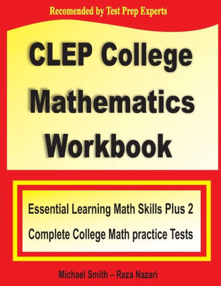 CLEP College Mathematics Workbook : Essential Learning Math Skills Plus Two College Math Practice Tests