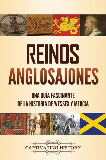Reinos anglosajones : Una guia fascinante de la historia de Wessex y Mercia