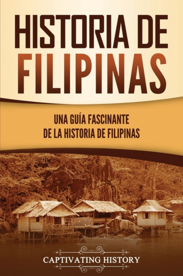 Historia de Filipinas : Una guia fascinante de la historia de Filipinas