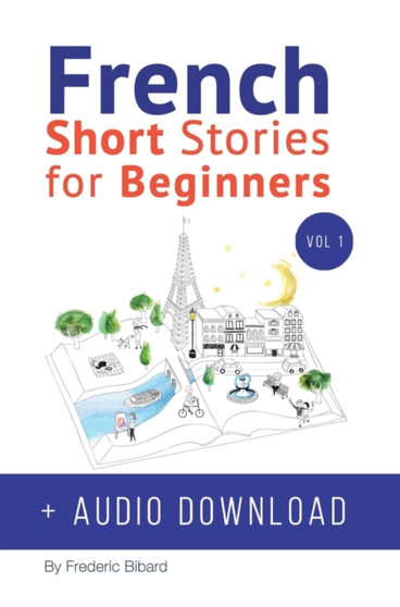 French : Short Stories for Beginners + French Audio Download: Improve your reading and listening skills in French. Learn French with Stories : 1