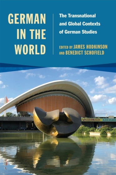 German in the World : The Transnational and Global Contexts of German Studies