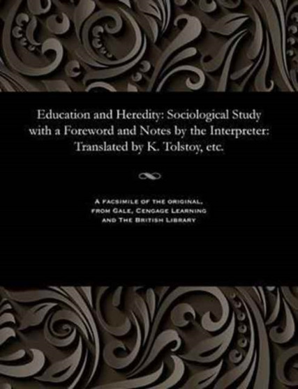 Education and Heredity : Sociological Study with a Foreword and Notes by the Interpreter: Translated by K. Tolstoy, Etc.