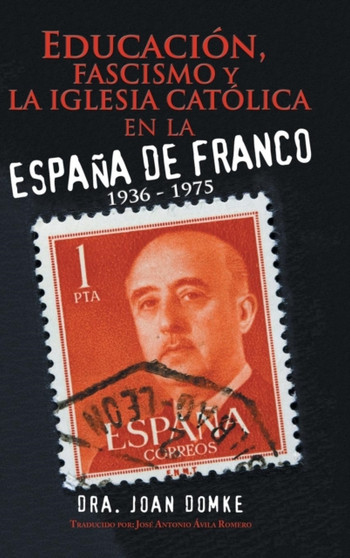 Educacion, Fascismo Y La Iglesia Catolica En La Espana De Franco : 1936 - 1975