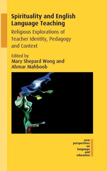 Spirituality and English Language Teaching : Religious Explorations of Teacher Identity, Pedagogy and Context